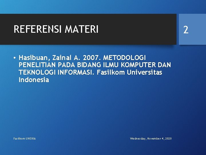 REFERENSI MATERI 2 • Hasibuan, Zainal A. 2007. METODOLOGI PENELITIAN PADA BIDANG ILMU KOMPUTER