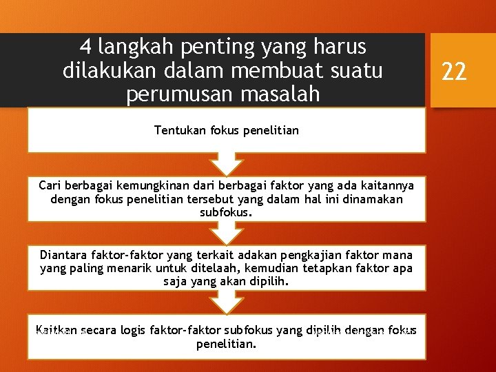 4 langkah penting yang harus dilakukan dalam membuat suatu perumusan masalah Tentukan fokus penelitian