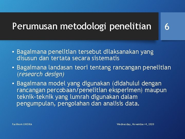 Perumusan metodologi penelitian 6 • Bagaimana penelitian tersebut dilaksanakan yang disusun dan tertata secara