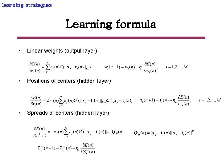 learning strategies Learning formula • Linear weights (output layer) • Positions of centers (hidden