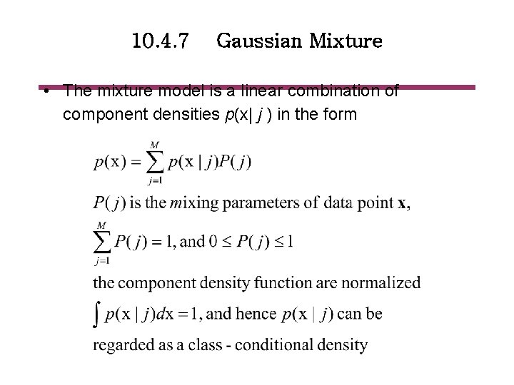 10. 4. 7 Gaussian Mixture • The mixture model is a linear combination of