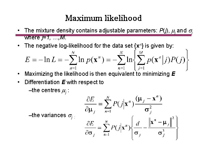 Maximum likelihood • The mixture density contains adjustable parameters: P(j), mj and sj where