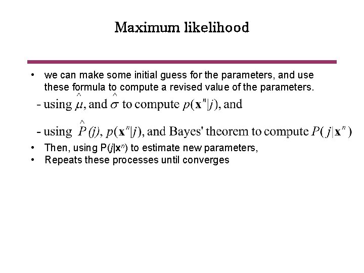 Maximum likelihood • we can make some initial guess for the parameters, and use