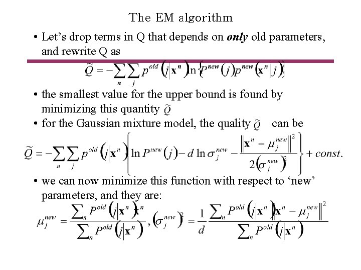 The EM algorithm • Let’s drop terms in Q that depends on only old