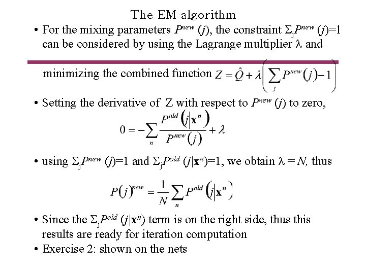 The EM algorithm • For the mixing parameters Pnew (j), the constraint j. Pnew