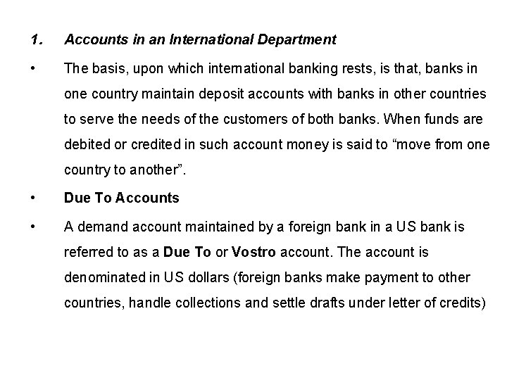 1. Accounts in an International Department • The basis, upon which international banking rests,