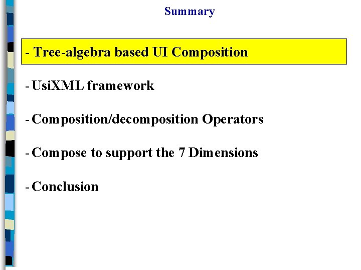 Summary - Tree-algebra based UI Composition - Usi. XML framework - Composition/decomposition Operators -