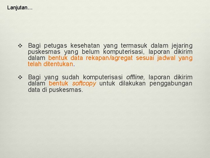 Lanjutan… v Bagi petugas kesehatan yang termasuk dalam jejaring puskesmas yang belum komputerisasi, laporan