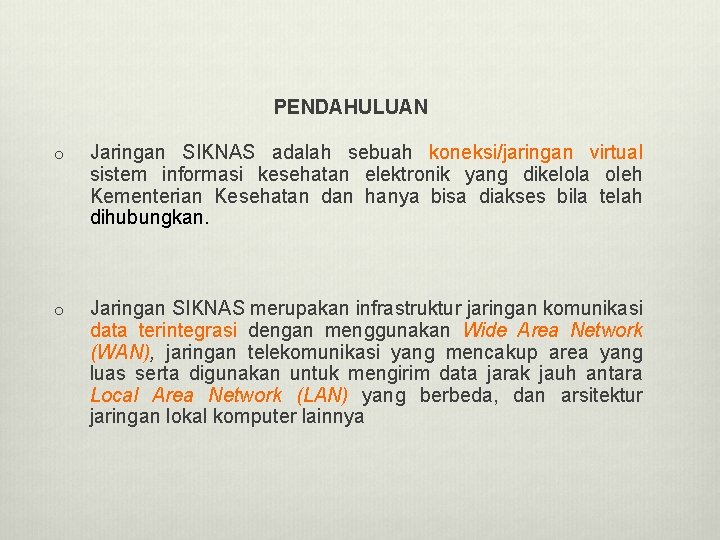 PENDAHULUAN o Jaringan SIKNAS adalah sebuah koneksi/jaringan virtual sistem informasi kesehatan elektronik yang dikelola