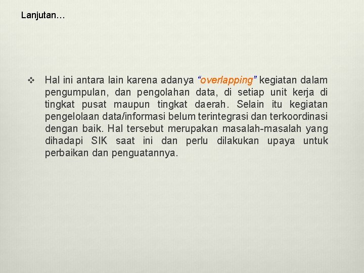 Lanjutan… v Hal ini antara lain karena adanya “overlapping” kegiatan dalam pengumpulan, dan pengolahan