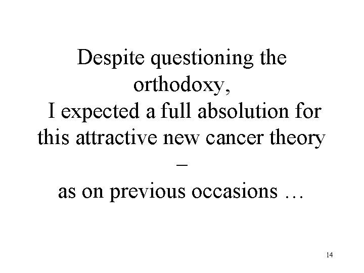 Despite questioning the orthodoxy, I expected a full absolution for this attractive new cancer