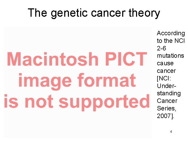The genetic cancer theory According to the NCI 2 -6 mutations cause cancer [NCI:
