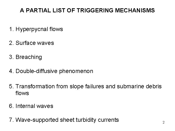 A PARTIAL LIST OF TRIGGERING MECHANISMS 1. Hyperpycnal flows 2. Surface waves 3. Breaching