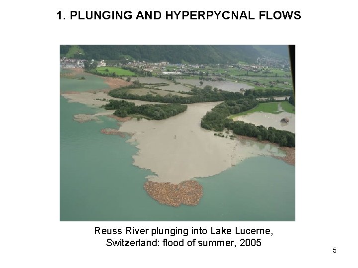 1. PLUNGING AND HYPERPYCNAL FLOWS Reuss River plunging into Lake Lucerne, Switzerland: flood of