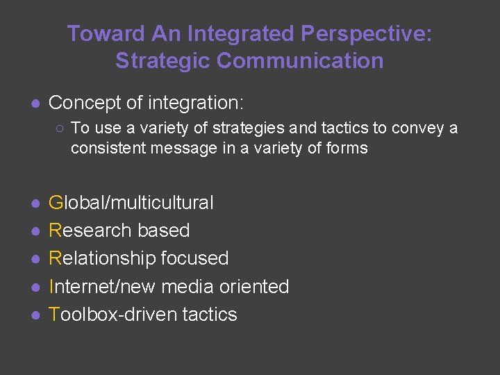 Toward An Integrated Perspective: Strategic Communication ● Concept of integration: ○ To use a