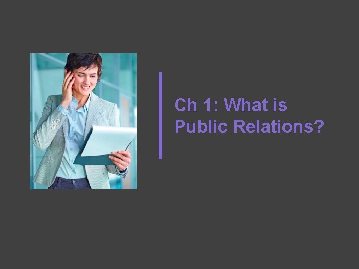 Ch 1: What is Public Relations? 