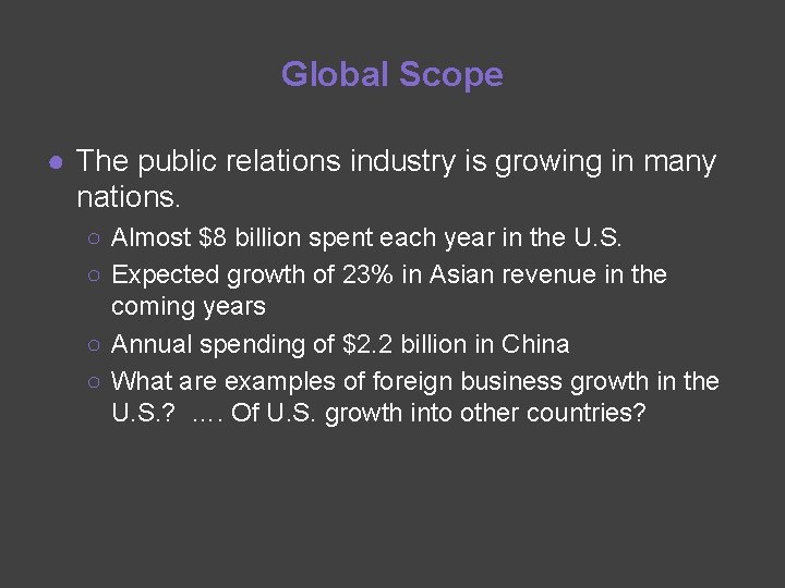 Global Scope ● The public relations industry is growing in many nations. ○ Almost