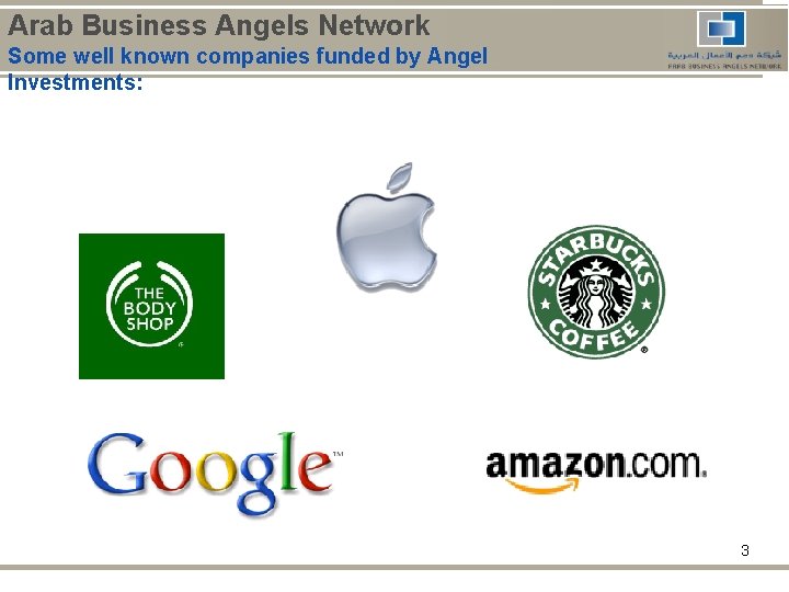 Arab Business Angels Network Some well known companies funded by Angel Investments: 3 