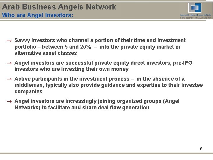 Arab Business Angels Network Who are Angel Investors: → Savvy investors who channel a