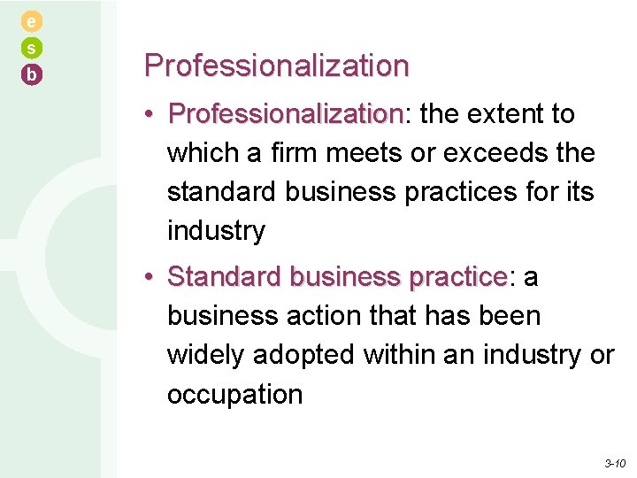 e s b Professionalization • Professionalization: Professionalization the extent to which a firm meets