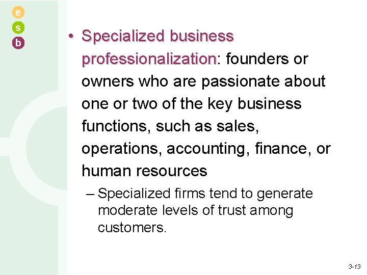 e s b • Specialized business professionalization: professionalization founders or owners who are passionate