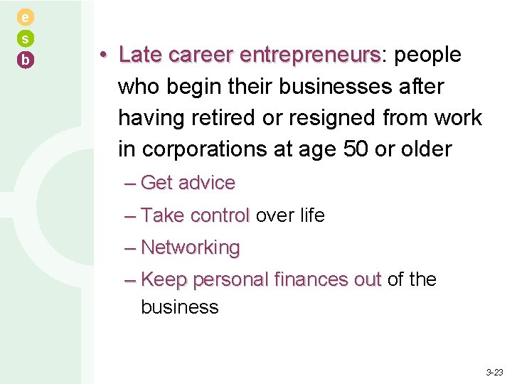 e s b • Late career entrepreneurs: entrepreneurs people who begin their businesses after