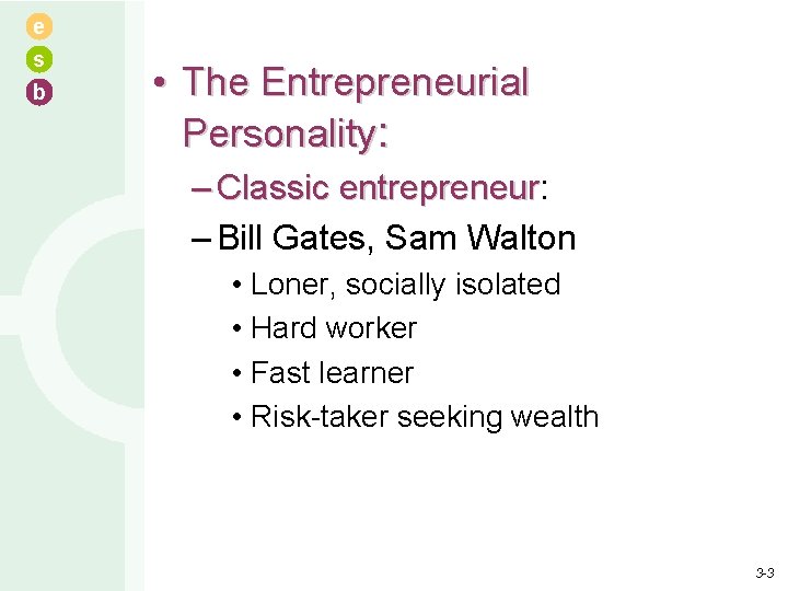 e s b • The Entrepreneurial Personality: – Classic entrepreneur: entrepreneur – Bill Gates,