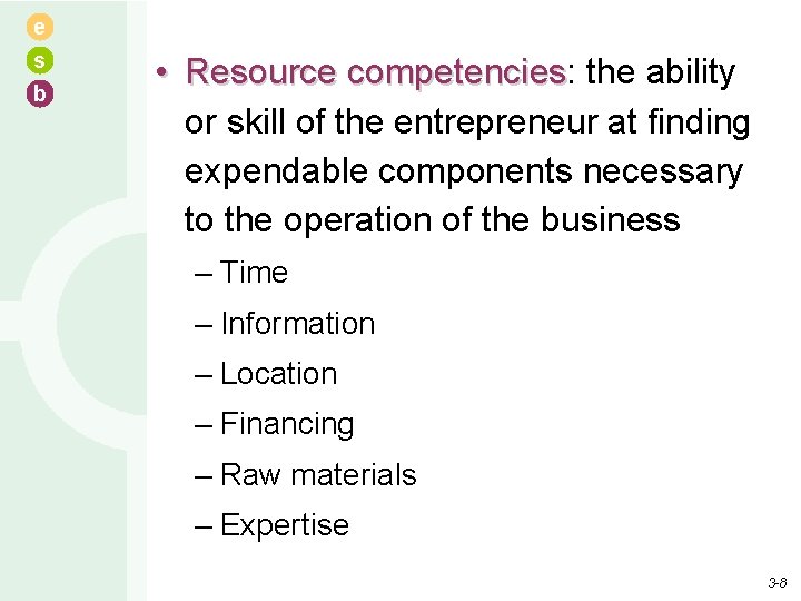 e s b • Resource competencies: competencies the ability or skill of the entrepreneur