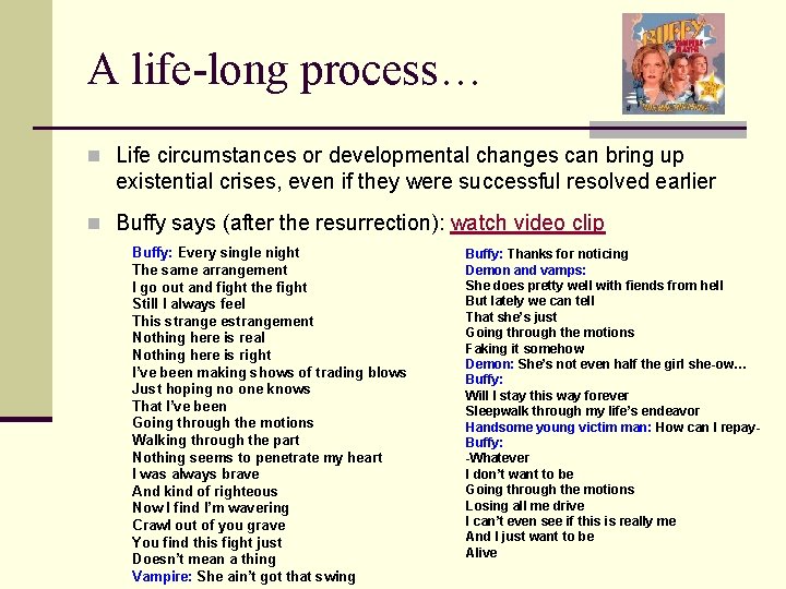A life-long process… n Life circumstances or developmental changes can bring up existential crises,
