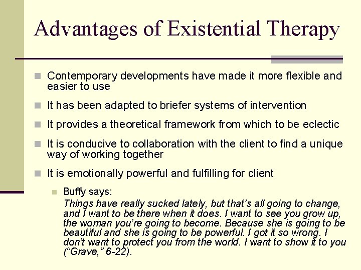 Advantages of Existential Therapy n Contemporary developments have made it more flexible and easier