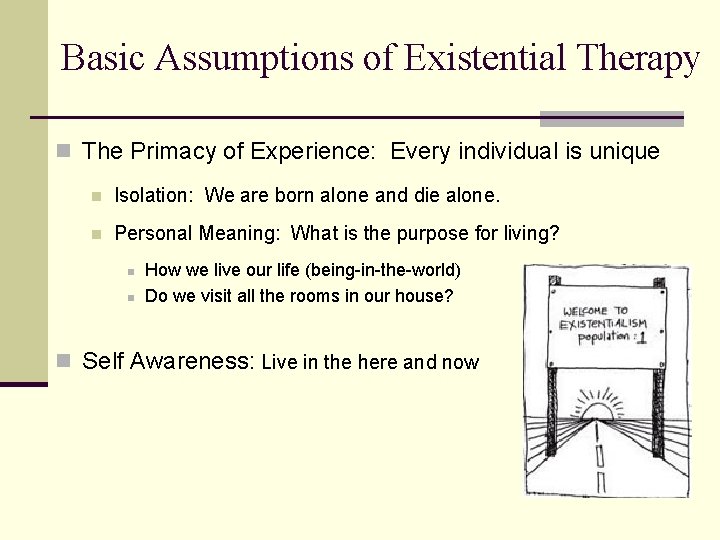 Basic Assumptions of Existential Therapy n The Primacy of Experience: Every individual is unique