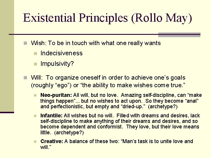 Existential Principles (Rollo May) n Wish: To be in touch with what one really