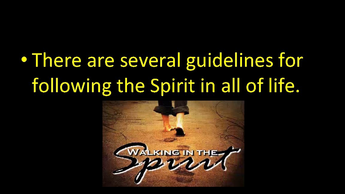  • There are several guidelines for following the Spirit in all of life.