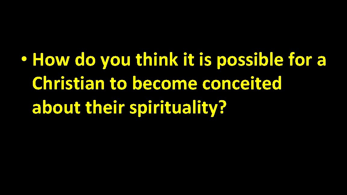  • How do you think it is possible for a Christian to become