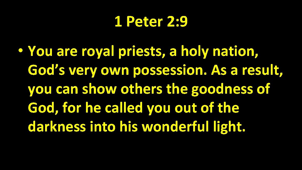 1 Peter 2: 9 • You are royal priests, a holy nation, God’s very