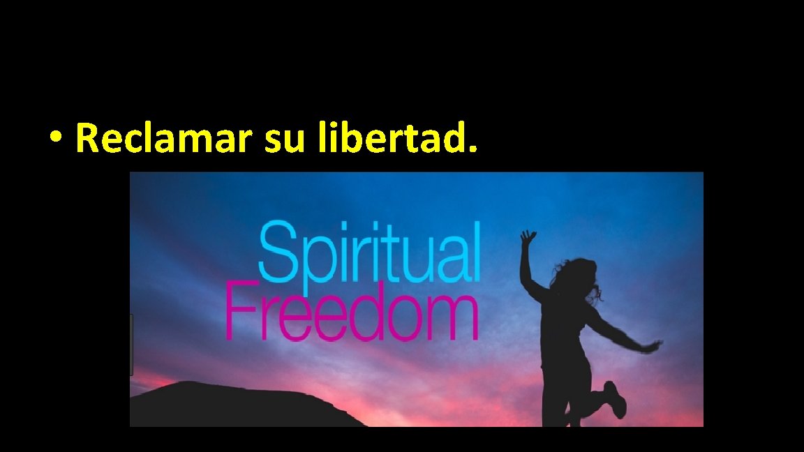  • Reclamar su libertad. 