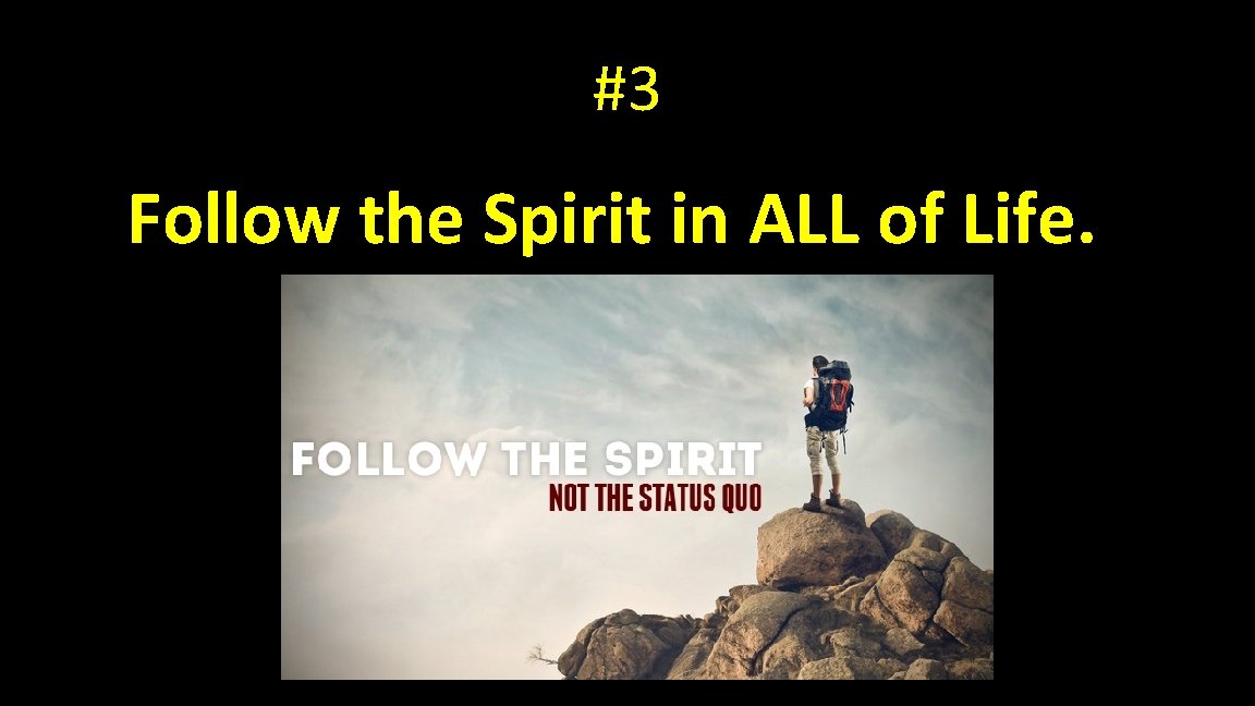 #3 Follow the Spirit in ALL of Life. 