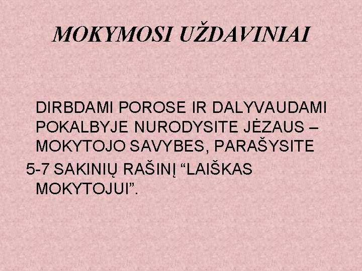 MOKYMOSI UŽDAVINIAI DIRBDAMI POROSE IR DALYVAUDAMI POKALBYJE NURODYSITE JĖZAUS – MOKYTOJO SAVYBES, PARAŠYSITE 5