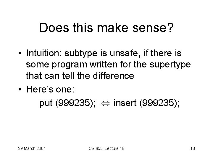 Does this make sense? • Intuition: subtype is unsafe, if there is some program