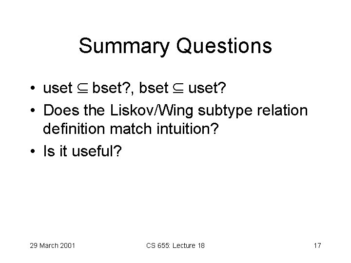 Summary Questions • uset bset? , bset uset? • Does the Liskov/Wing subtype relation