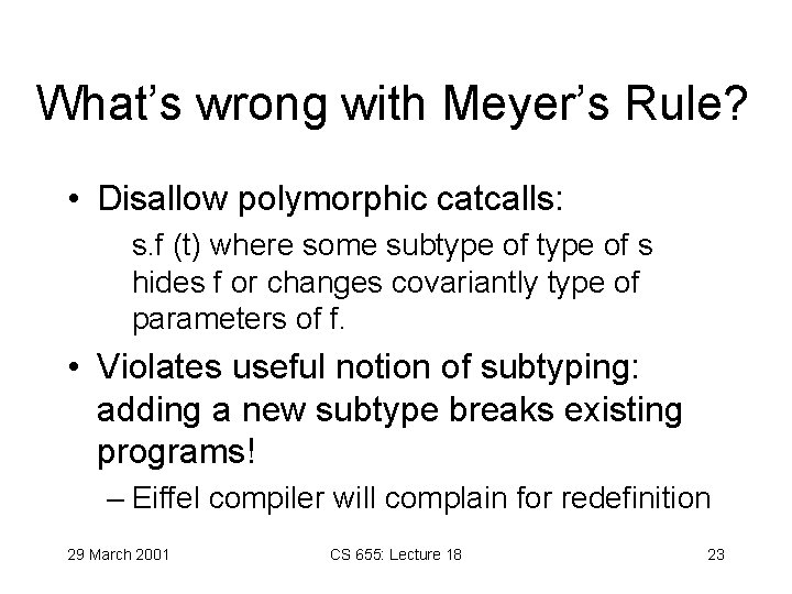 What’s wrong with Meyer’s Rule? • Disallow polymorphic catcalls: s. f (t) where some