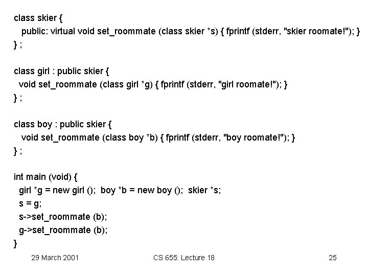 class skier { public: virtual void set_roommate (class skier *s) { fprintf (stderr, "skier