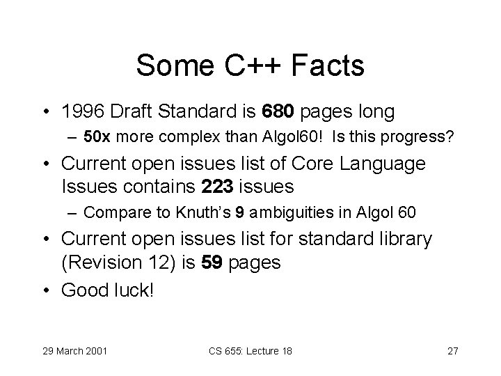 Some C++ Facts • 1996 Draft Standard is 680 pages long – 50 x