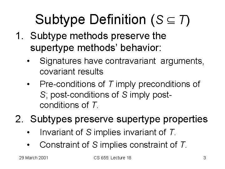 Subtype Definition (S T) 1. Subtype methods preserve the supertype methods’ behavior: • •