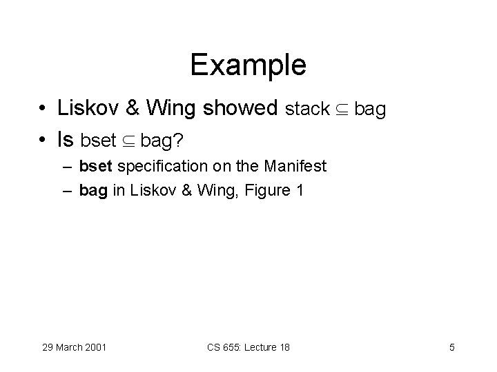Example • Liskov & Wing showed stack bag • Is bset bag? – bset