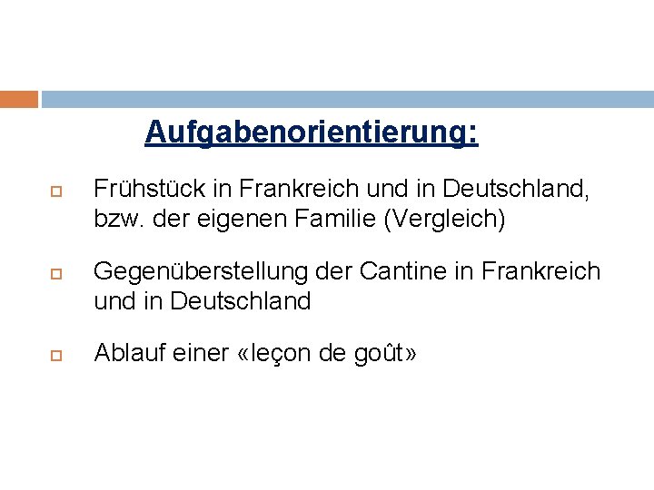 Aufgabenorientierung: Frühstück in Frankreich und in Deutschland, bzw. der eigenen Familie (Vergleich) Gegenüberstellung der