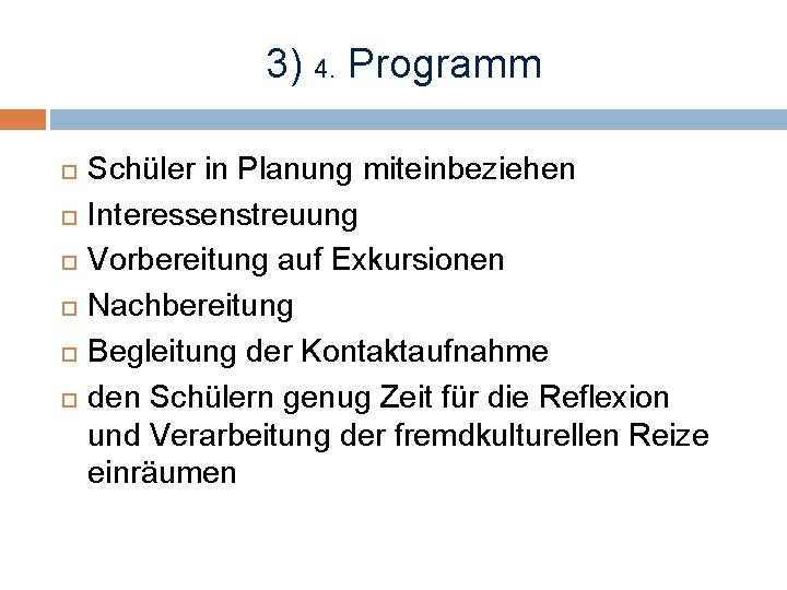 3) 4. Programm Schüler in Planung miteinbeziehen Interessenstreuung Vorbereitung auf Exkursionen Nachbereitung Begleitung der