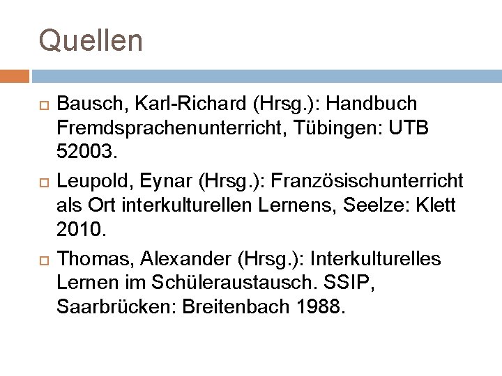 Quellen Bausch, Karl-Richard (Hrsg. ): Handbuch Fremdsprachenunterricht, Tübingen: UTB 52003. Leupold, Eynar (Hrsg. ):