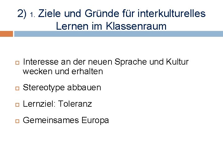 2) 1. Ziele und Gründe für interkulturelles Lernen im Klassenraum Interesse an der neuen