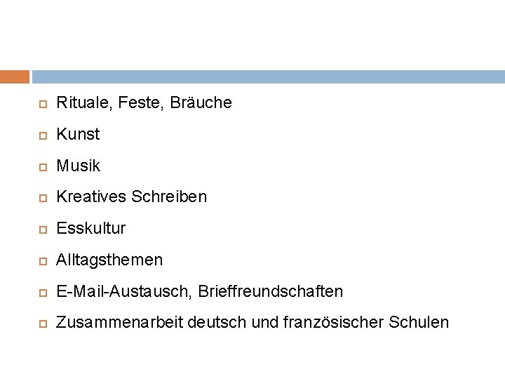  Rituale, Feste, Bräuche Kunst Musik Kreatives Schreiben Esskultur Alltagsthemen E-Mail-Austausch, Brieffreundschaften Zusammenarbeit deutsch